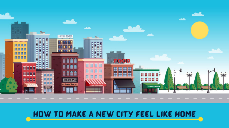 How to Make a New City Feel Like Home