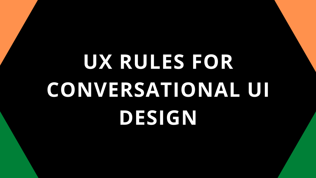 UX RULES FOR CONVERSATIONAL UI DESIGN