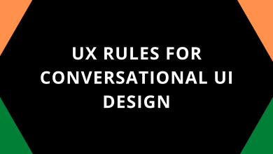 UX RULES FOR CONVERSATIONAL UI DESIGN