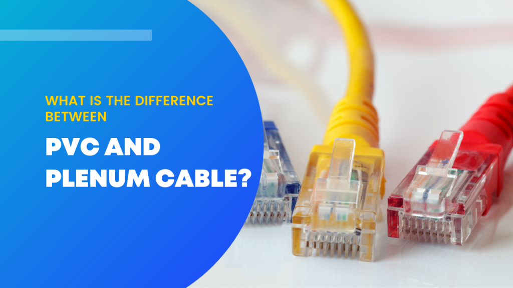 What is the difference between PVC and Plenum Cable