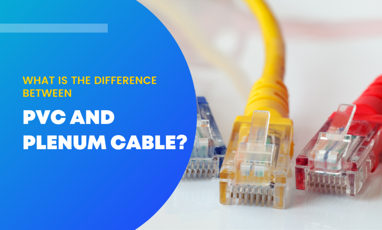 What is the difference between PVC and Plenum Cable