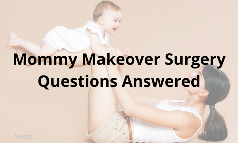 Mommy Makeover Surgery Questions Answered