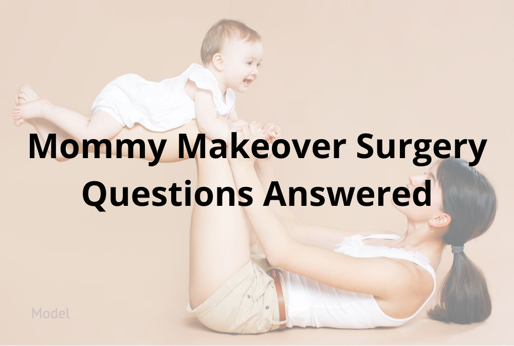 Mommy Makeover Surgery Questions Answered