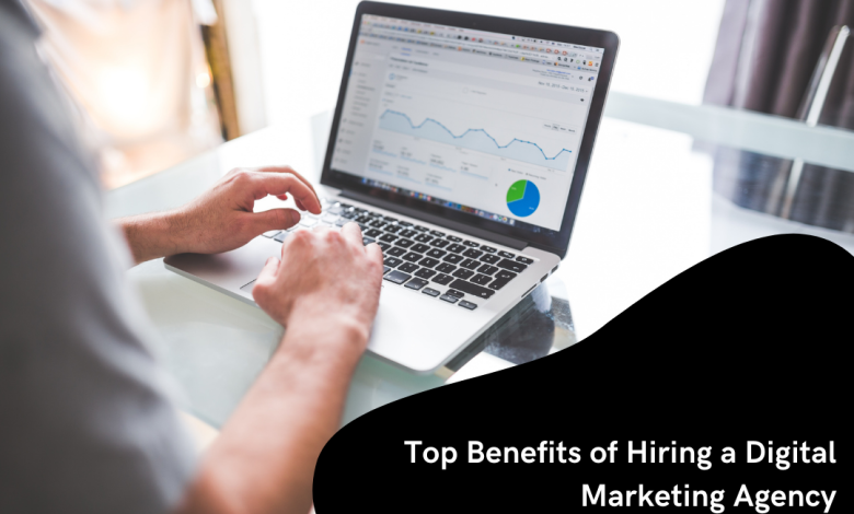 Top Benefits of Hiring a Digital Marketing Agency