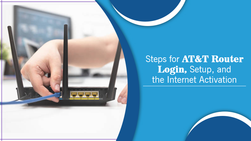 Steps for AT&T Router Login, Setup, and the Internet Activation