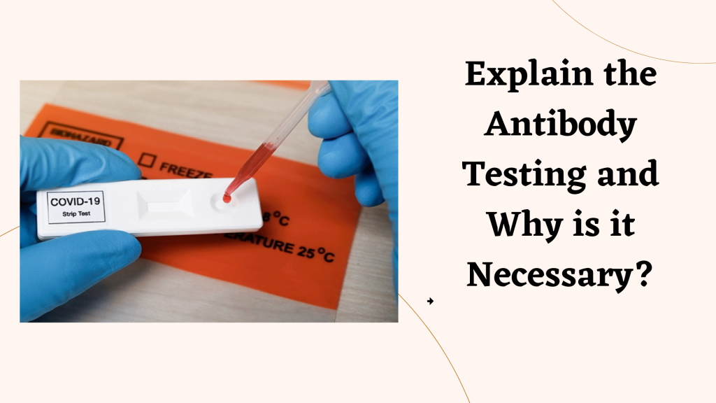 antibody testing for covid 19 north hills -Explain the Antibody Testing and Why is it Necessary?