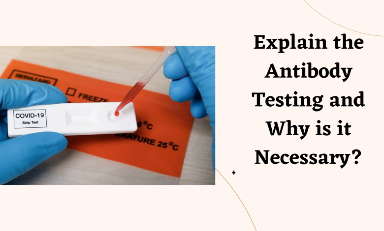 antibody testing for covid 19 north hills -Explain the Antibody Testing and Why is it Necessary?