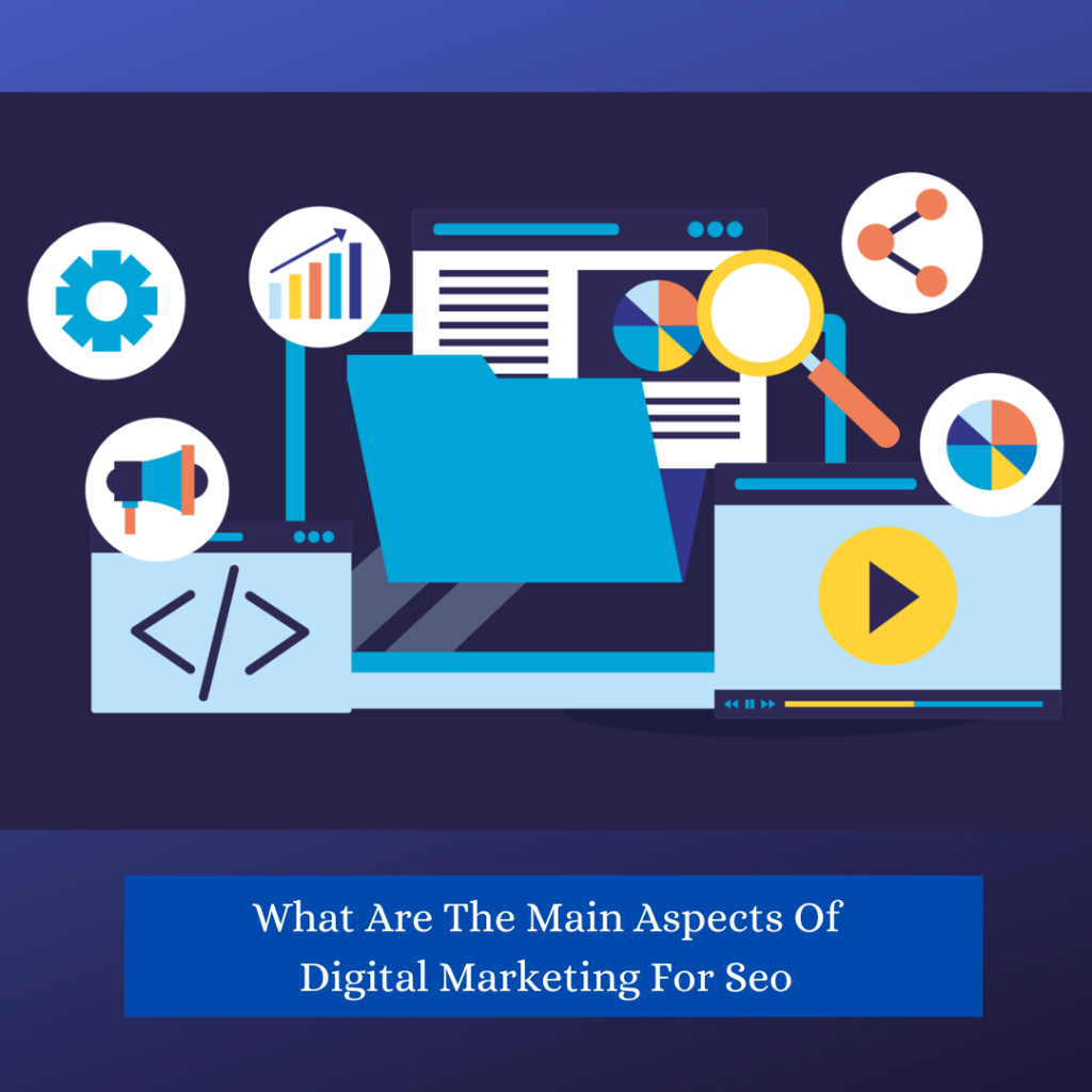 What Are The Main Aspects Of Digital Marketing For Seo