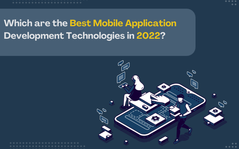 Which are the Best Mobile Application Development Technologies in 2022?