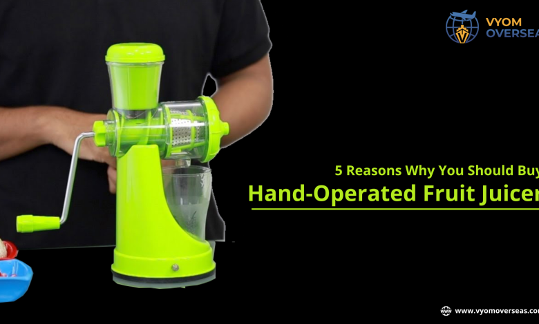 5 Reasons Why You Should Buy A Hand-Operated Fruit Juicer