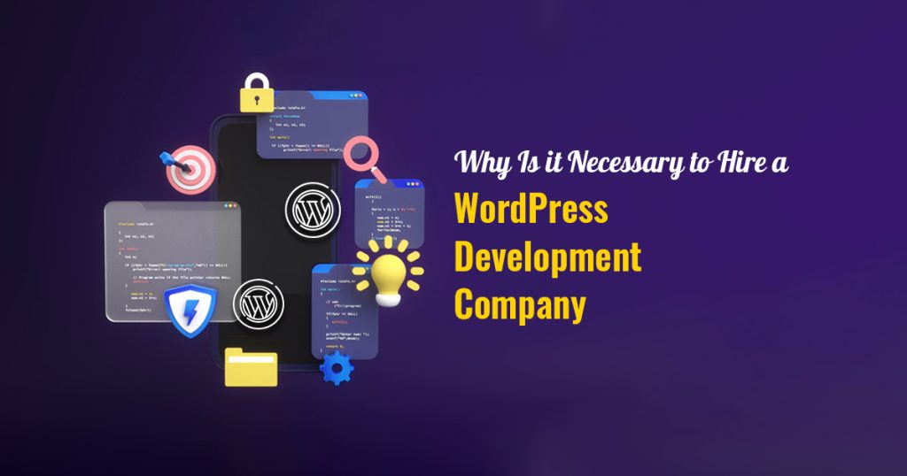 Why Is it Necessary to Hire a WordPress Development Company