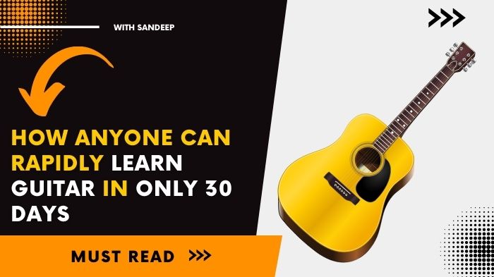 How Anyone Can Rapidly Learn Guitar In Only 30 Days