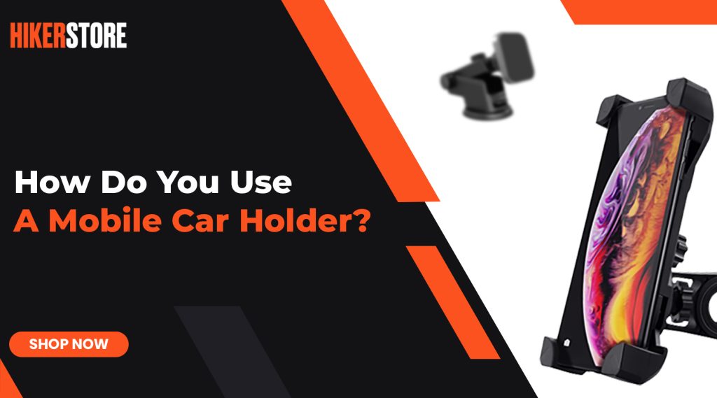 How To Use A Mobile Car Holder