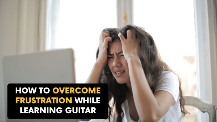 How to overcome frustration while learning guitar