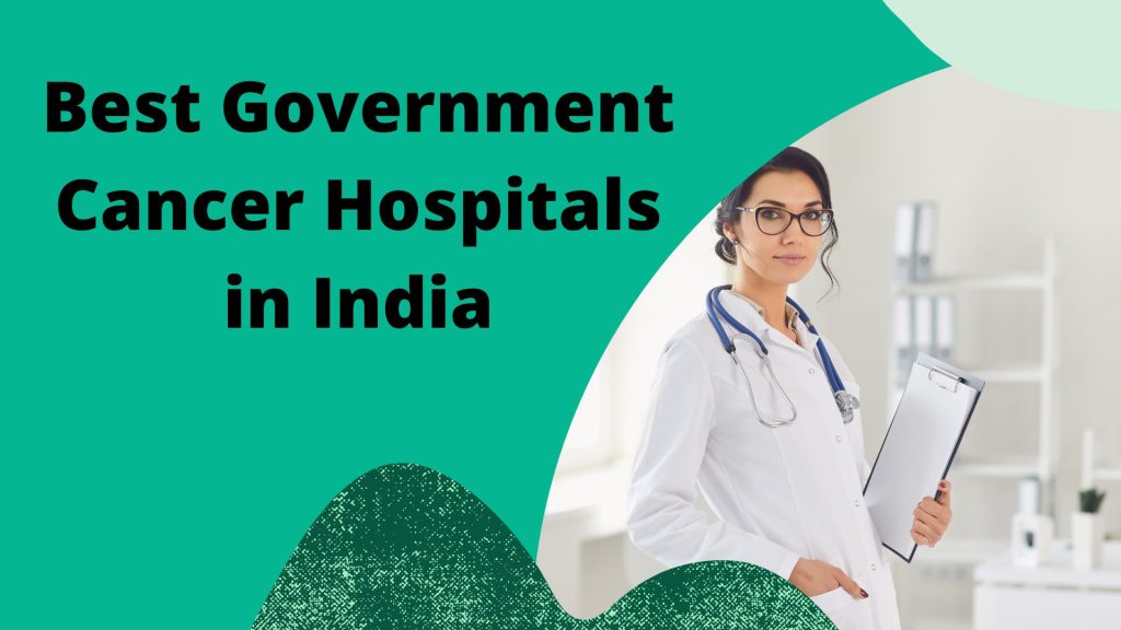 Best Government Cancer Hospitals in India