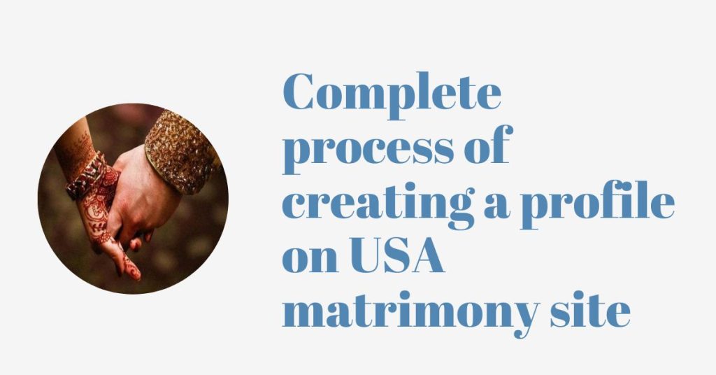 What is a complete process of creating a profile on USA matrimony site?