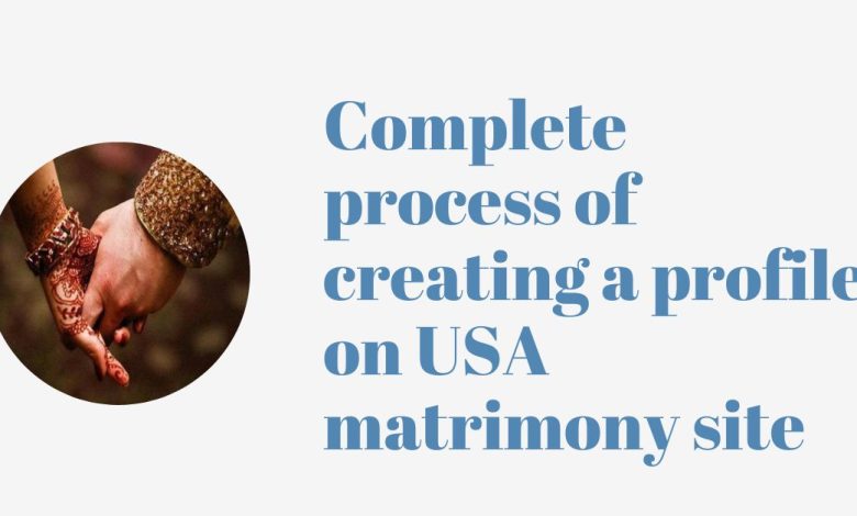 What is a complete process of creating a profile on USA matrimony site?